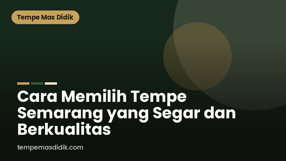 Cara Memilih Tempe Semarang yang Segar dan Berkualitas